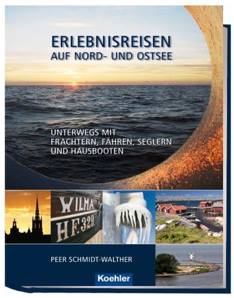 Erlebnisreisen auf Nord- und Ostsee: Unterwegs mit Frachtern, Fähren, Seglern und Hausbooten Leisure, Home & Garden