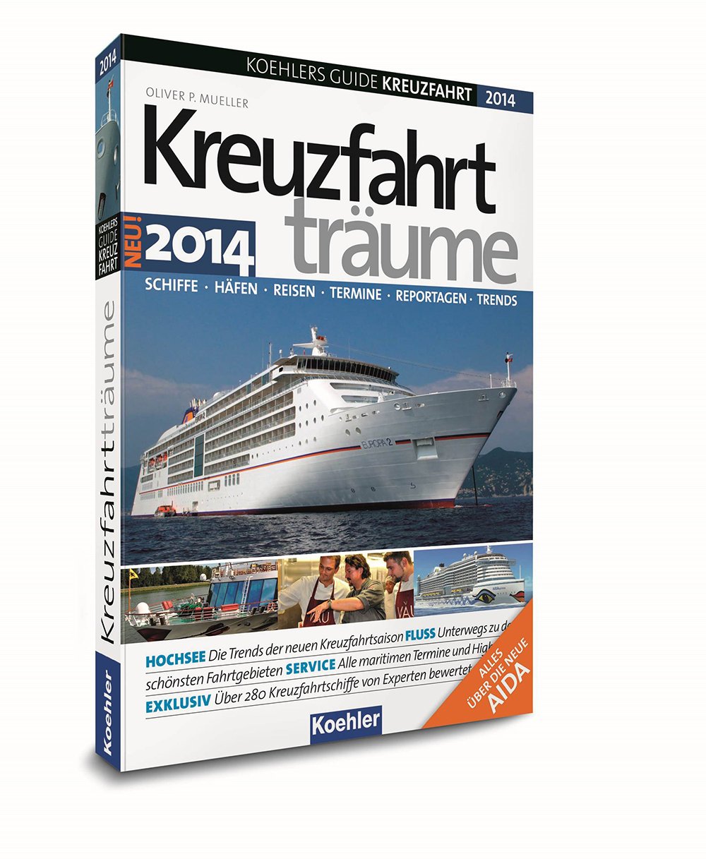 KOEHLERS GUIDE KREUZFAHRT 2014 - Kreuzfahrtträume Neue Schiffe, exotische Häfen, spannende Termine - Die Trends der kommenden Saison in einem Buch! Leisure, Home & Garden