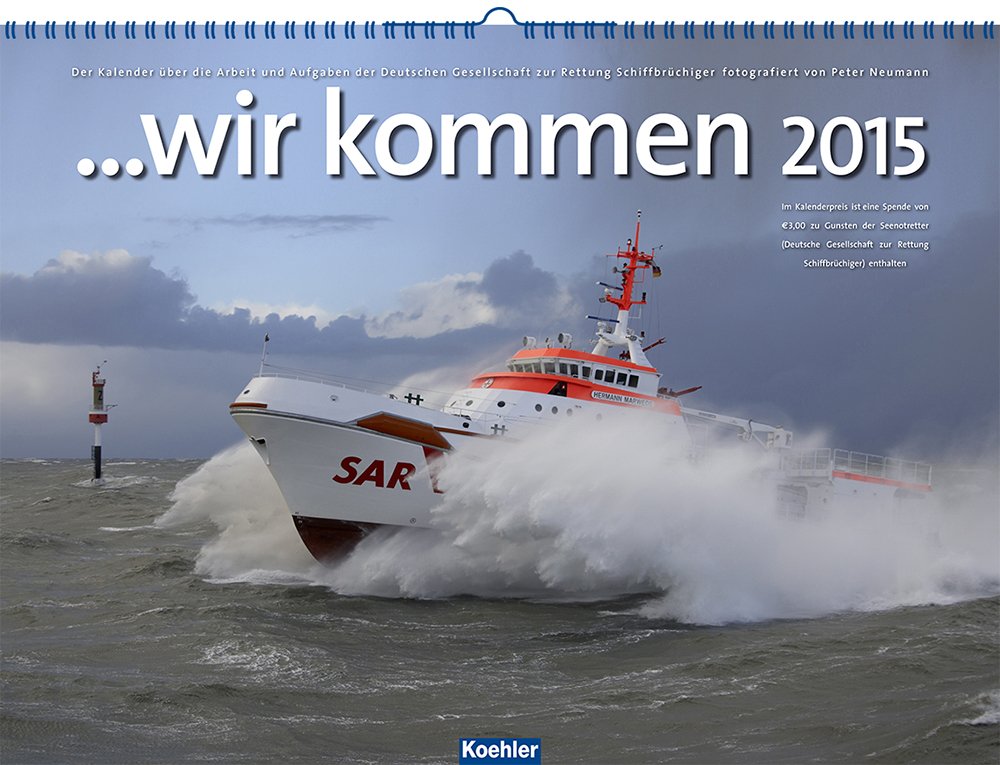 "...wir kommen 2015": Der Kalender über die Arbeit und Aufgaben der Deutschen Gesellschaft zur Rettung Schiffbrüchiger fotografiert von Peter Neumann Leisure, Home & Garden