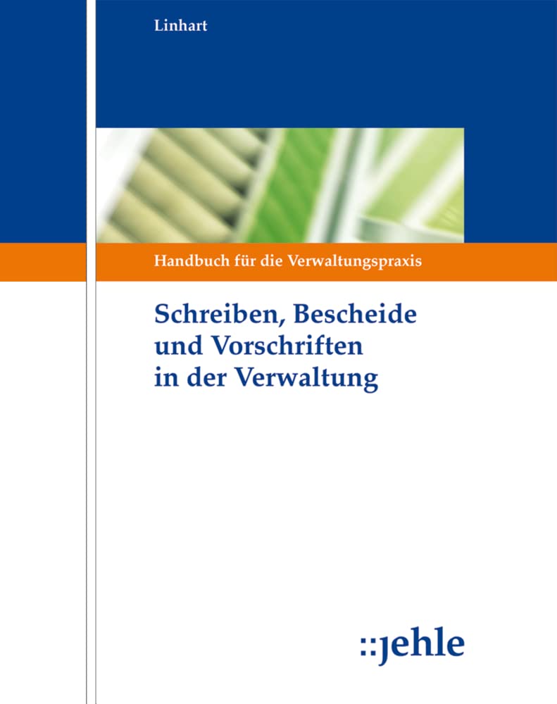 Schreiben, Bescheide und Vorschriften in der Verwaltung: Handbuch für die Verwaltungspraxis Law