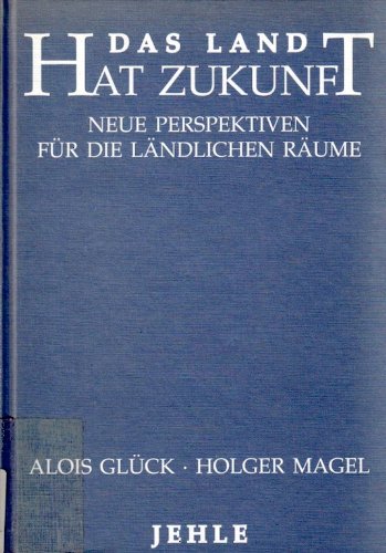 Das Land hat Zukunft: Neue Perspektiven für die ländlichen Räume. Dokumentation Politics & History