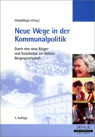 Neue Wege in der Kommunalpolitik: Durch eine neue Bürger- und Sozialkultur zur aktiven Bürgergesellschaft Politics & History