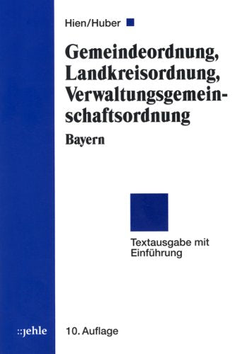Gemeindeordnung, Landkreisordnung, Verwaltungsgemeinschaftsordnung Bayern: Textausgabe mit Einführung: Textausg. m. Einf. Law