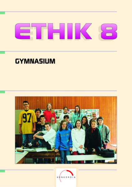 Ethik, Handeln und Verantworten, Ausgabe Gymnasium Baden-Württemberg, 8. Schuljahr: Gymnasium Schülerbuch (Ethik 8, 9, 10 Ausgabe Gymnasium Baden-Württemberg) Business, Finance & Career