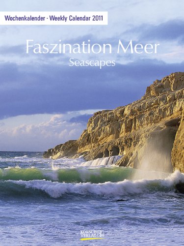 Faszination Meer 2011: Foto-Wochenkalender: Seascapes. Weekly calendar Calendars