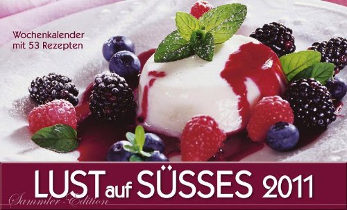Lust auf Süßes. Sammler-Edition 2011: Wochenkalender mit Rezepten. Kalender und Buch gut archivierbar mit Magnetverschluss. Calendars