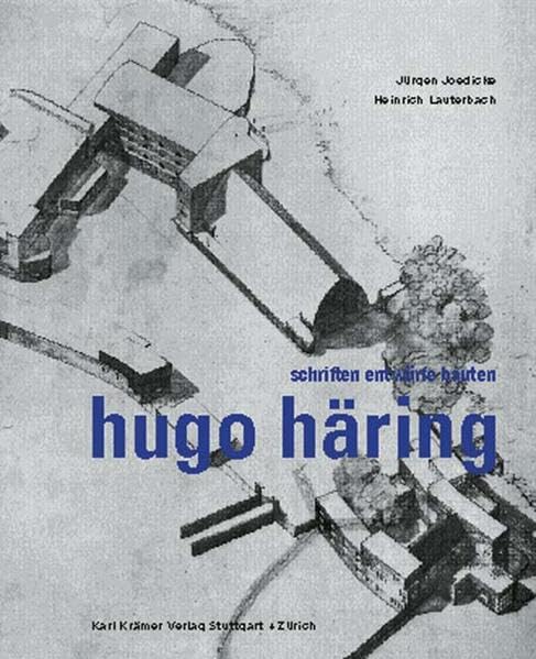 Hugo Häring. Schriften Entwürfe Bauten Architecture