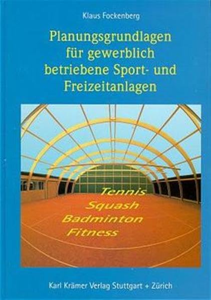 Planungsgrundlagen für gewerblich betriebene Sport- und Freizeitanlagen: Tennis, Squash, Badminton, Fitness Architecture