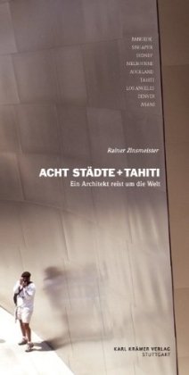Acht Städte + Tahiti: Ein Architekt reist um die Welt Travelogues