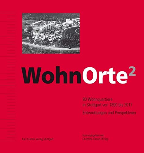 WohnOrte 2: 90 Wohnquartiere in Stuttgart von 1890 bis 2017 - Entwicklungen und Perspektiven German history