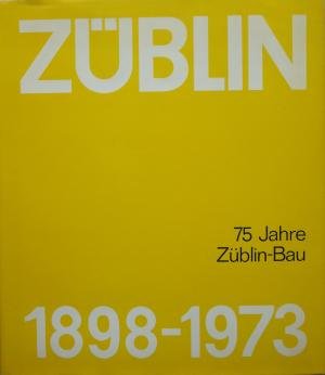 75 Jahre Züblin-Bau 1898-1973. Festschrift. Mit zahlr. farb. u. s/w. Abb.- OHalblederbd., schönes sauberes Exemplar. - 291 S. (pages) Business & Technology