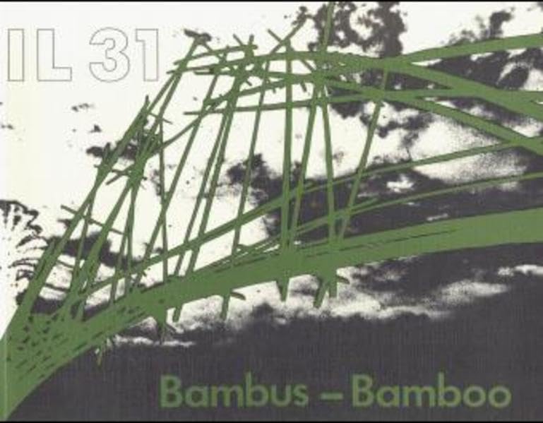 Bambus - Bauen mit pflanzlichen Stäben: Bamboo. Dt. /Engl.: Bambus - Bauen mit pflanzlichen Stäben. Dtsch.-Engl. (Mitteilungen des Instituts für ... der Universität Stuttgart (IL)) Business & Technology