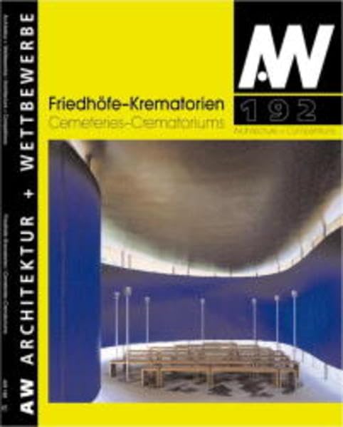 Friedhöfe und Krematorien. Cemeteries and Crematoriums. Architektur + Wettbewerbe/Architektur + Wettbewerbe/Architecture + Competitions. Architecture