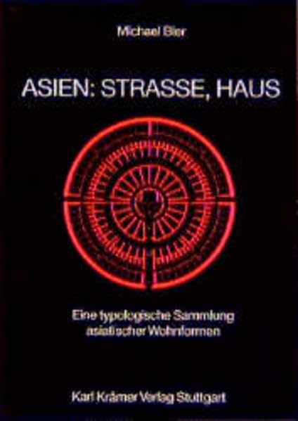 Asien: Straße, Haus. Eine typologische Sammlung asiatischer Wohnformen. Architecture
