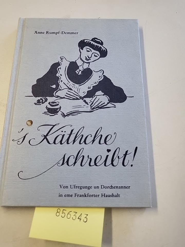 's Käthche schreibt!: Von Ufregunge und Dorchenanner in eme Frankforter Haushalt Books