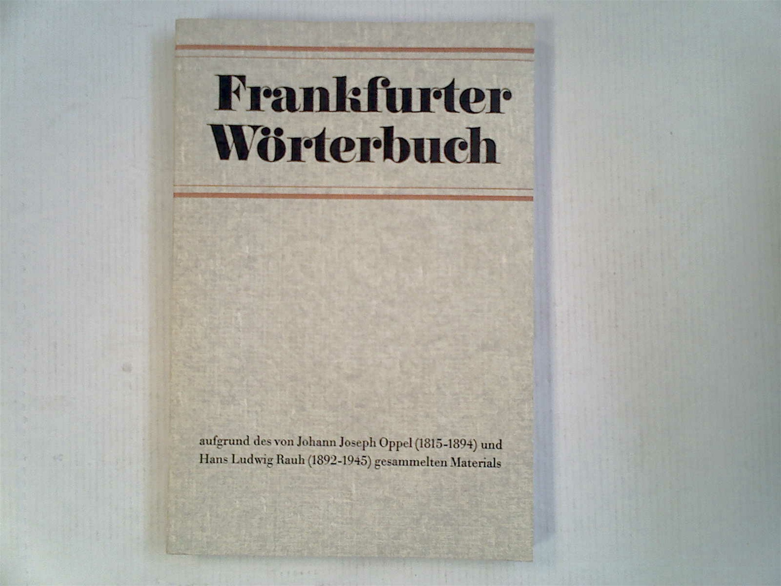 Frankfurter Wörterbuch.. Aufgrund des von Johann Joseph Oppel (1815-1894) und Hans Ludwig Rauh (1892-1945) gesammelten Materials. Books
