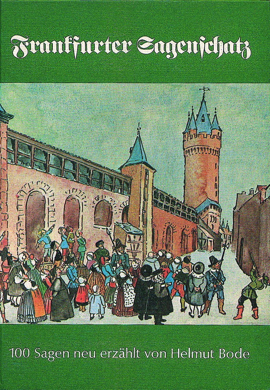 Frankfurter Sagenschatz. 100 Sagen und sagenhafte Geschichten, nach den Quellen und älteren Sammlungen sowie der Lersner'schen Chronik neu erzählt Fairy Tales & Legends