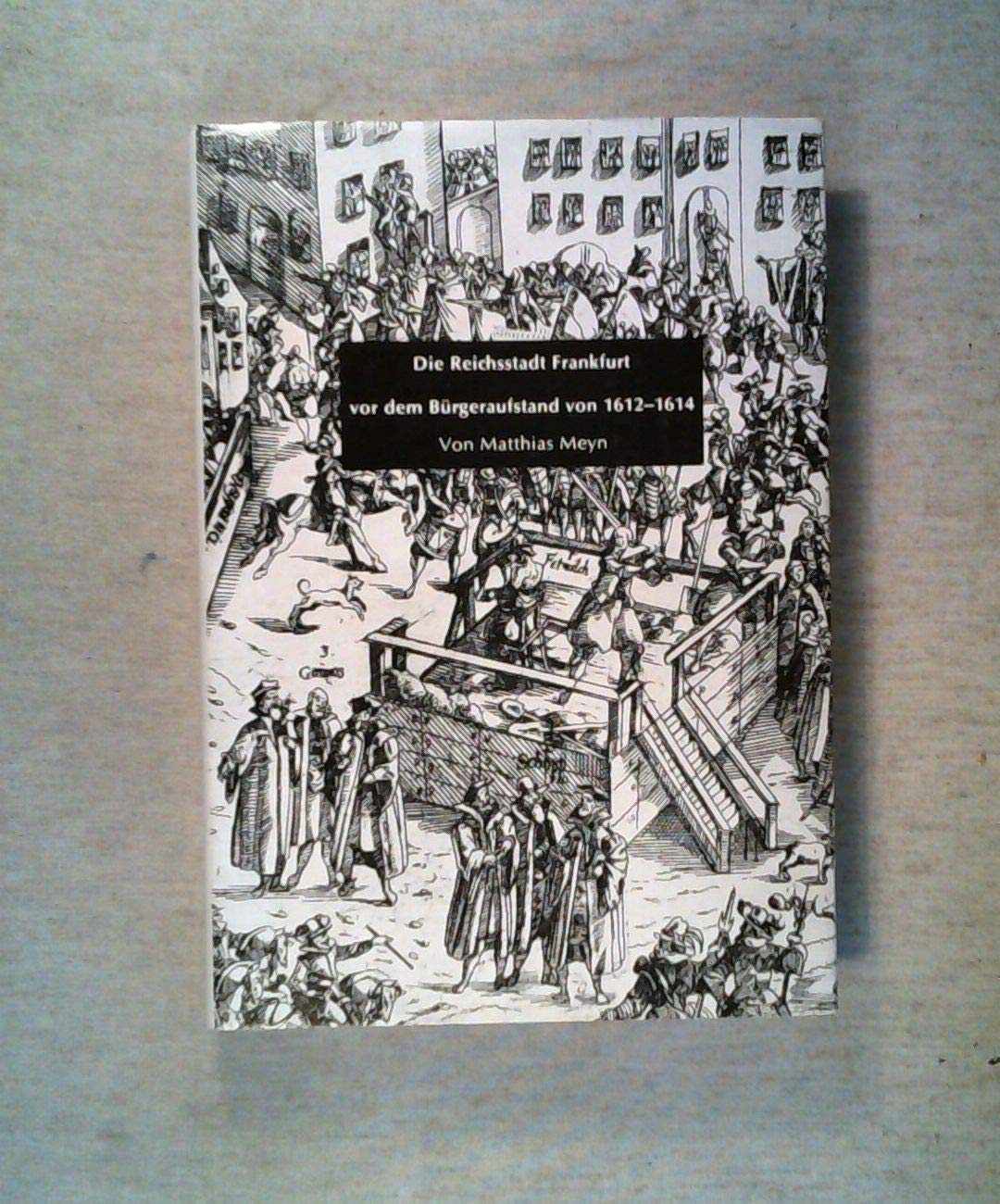 Studien zur Frankfurter Geschichte, Heft 15: Die Reichsstadt Frankfurt vor dem Bürgeraufstand 1612-1614 Social Sciences