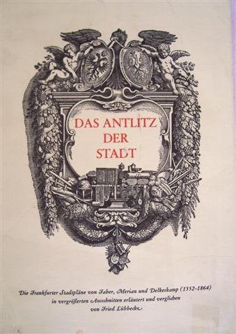 Das Antlitz der Stadt: Nach Frankfurts Plänen v. Faber, Merian u. Delkeskamp 1552-1864 book