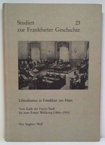 Liberalismus in Frankfurt am Main: Vom Ende der Freien Stadt bis zum Ersten Weltkrieg (1866-1914) (Studien zur Frankfurter Geschichte) (German Edition) Politics & History