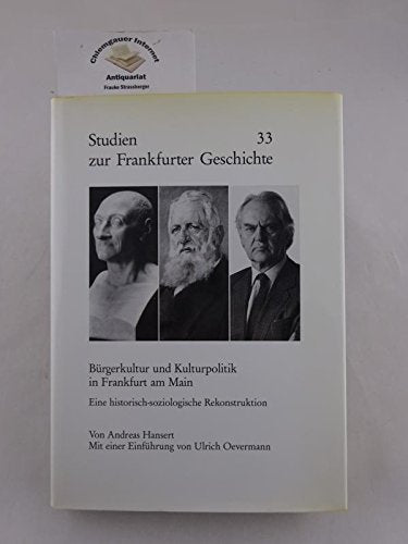 Bürgerkultur und Kulturpolitik in Frankfurt am Main: Eine historisch-soziologische Rekonstruktion. Einf. v. Ulrich Oevermann Books
