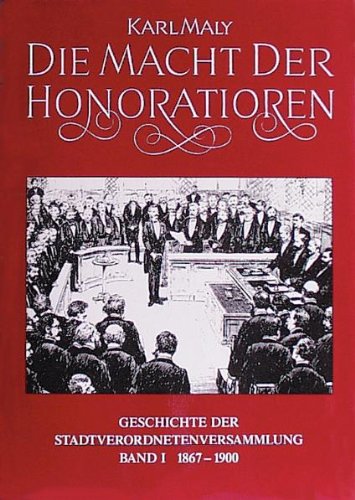 Geschichte der Frankfurter Stadtverordnetenversammlung, Bd.1, Die Macht der Honoratioren: 1867-1900 Politics & History