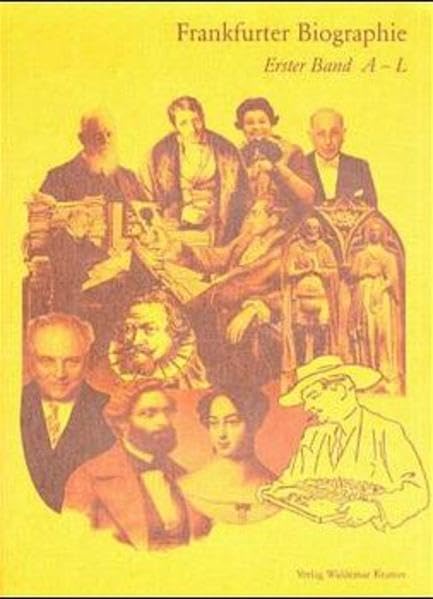 Frankfurter Biographie. Personengeschichtliches Lexikon: Frankfurter Biographie, Bd.1, A-L Politics & Society