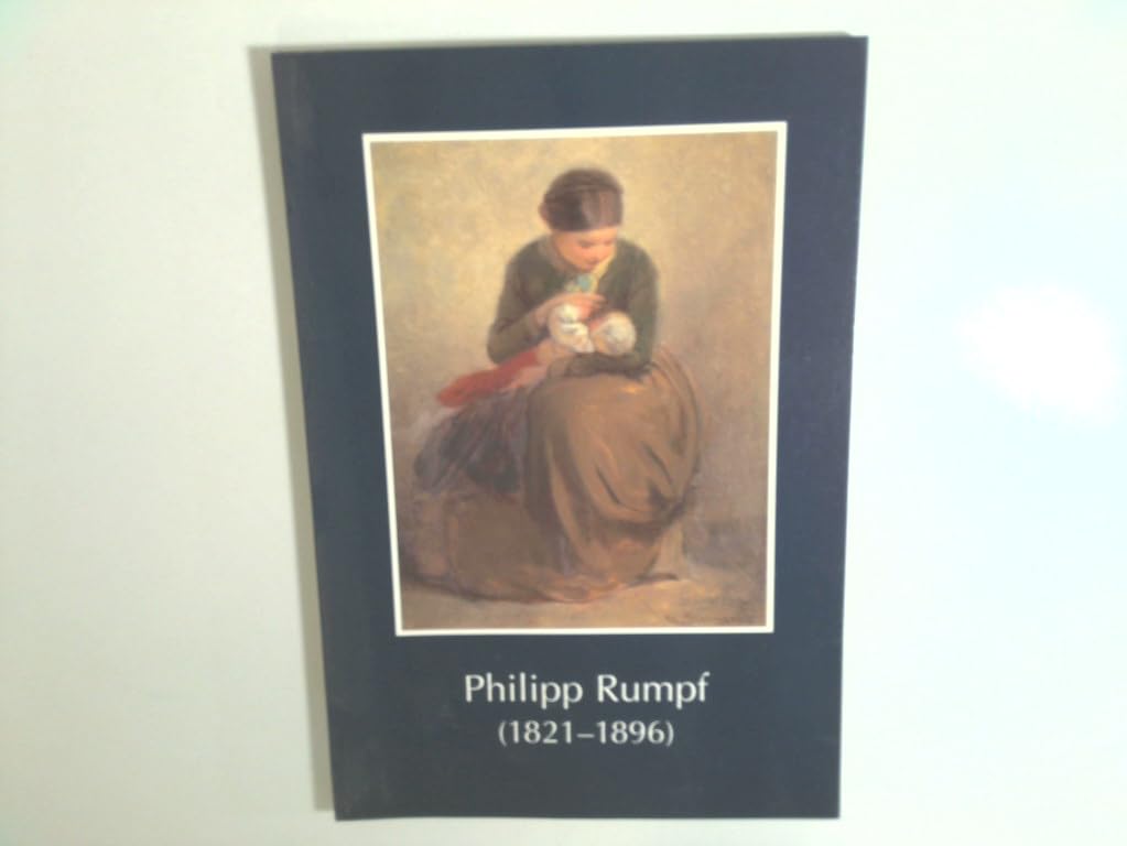 Philipp Rumpf (1821-1896): Ausstellung in der Receptur, Kronberg im Taunus 12. Juli - 15. September 1996 (Dokumentation der Museumsgesellschaft Kronberg e.V.: Schriften) Film, Art & Culture