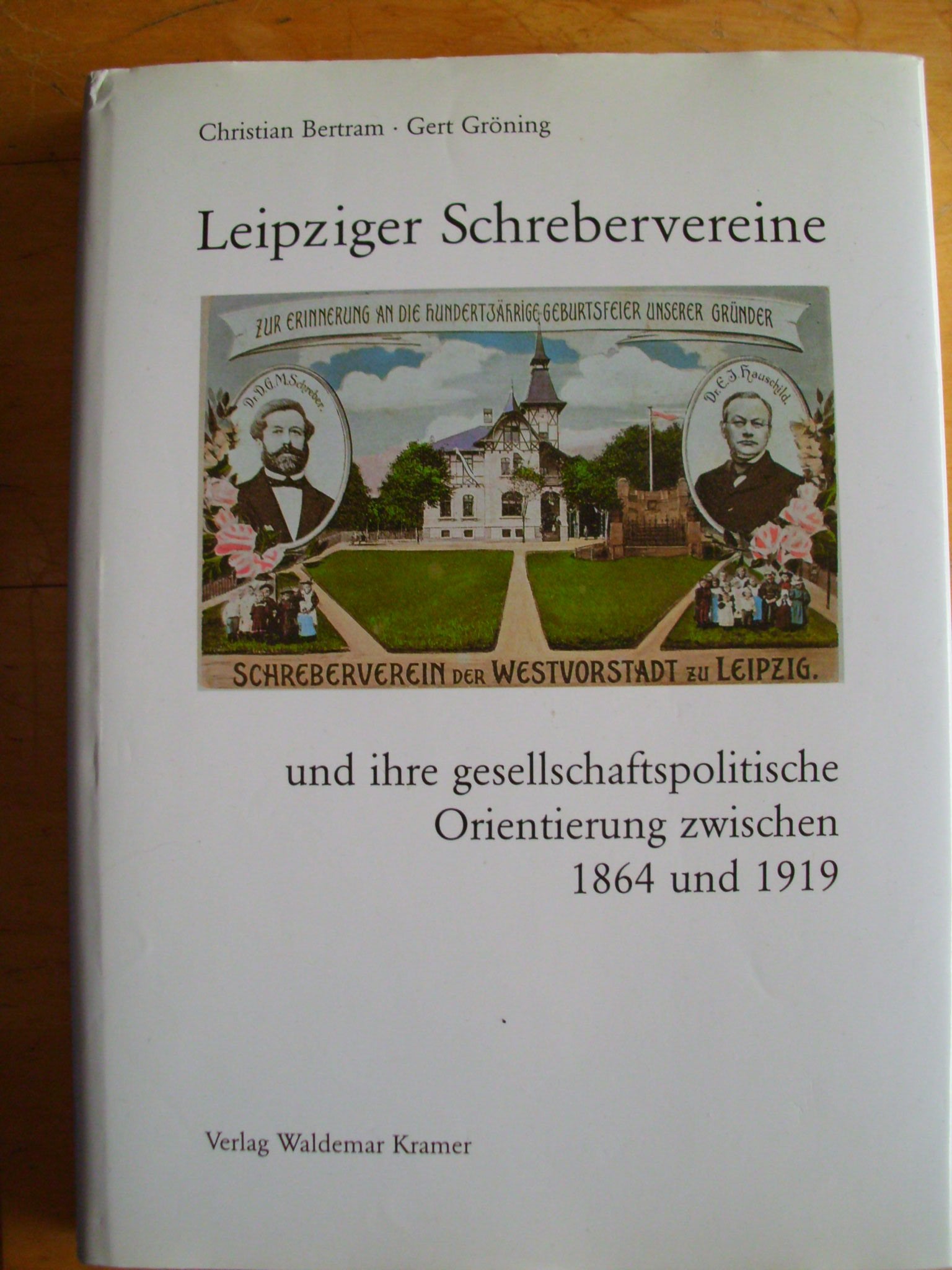 Leipziger Schrebervereine und ihre gesellschaftspolitische Orientierung zwischen 1864 und 1919: Christian Bertram und Gert Groning (German Edition) Books
