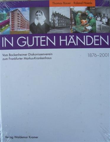 In guten Händen: Vom Bockenheimer Diakonissenverein zum Frankfurter Markus-Krankenhaus 1876-2001 Religion & Esotericism
