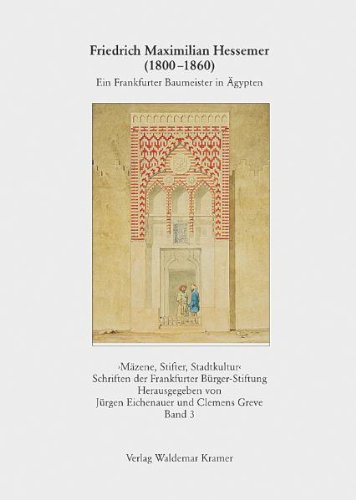 Friedrich Maximilian Hessemer (1800-1860): Ein Frankfurter Baumeister in Ägypten Architecture