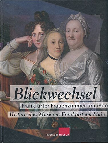 Blickwechsel: Frankfurter Frauenzimmer um 1800 Politics & History