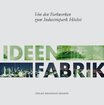 Ideenfabrik: Von den Farbwerken zum Industriepark Höchst Law