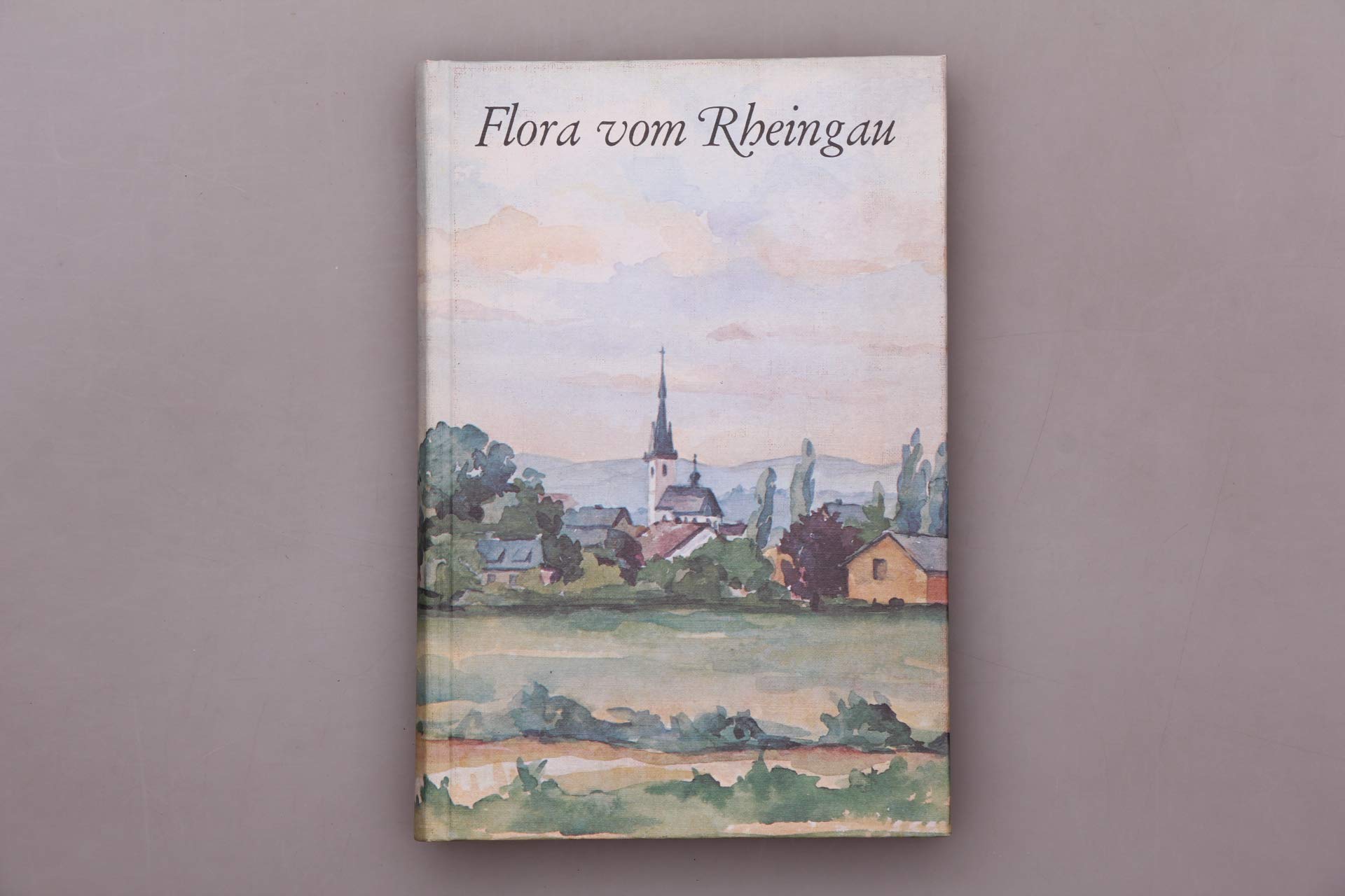 Flora vom Rheingau: Ein Verzeichnis der Blütenpflanzen und Farne sowie ihrer Fundorte Natural Sciences
