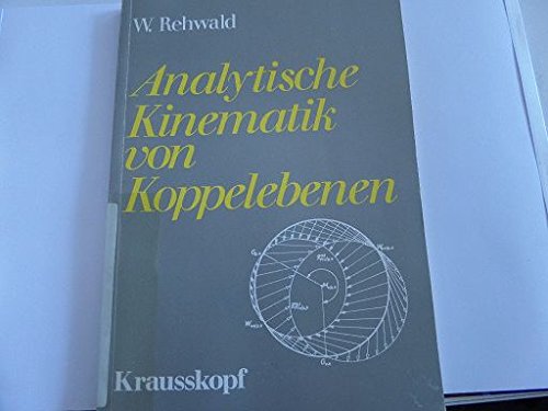 Analytische Kinematik von Koppelebenen. Kinematik, Lagen- und Differentialgeometrie zwangläufig komplan bewegter Koppeln Mathematics