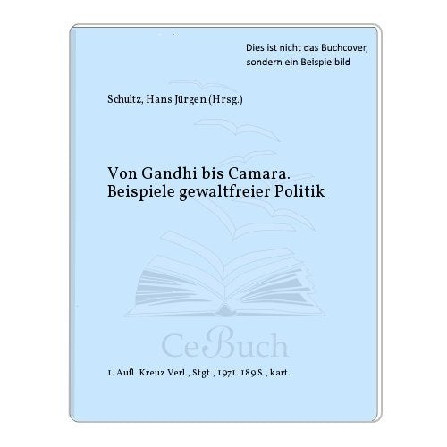 Von Gandhi bis Camara. Beispiele gewaltfreier Politik Politics & History