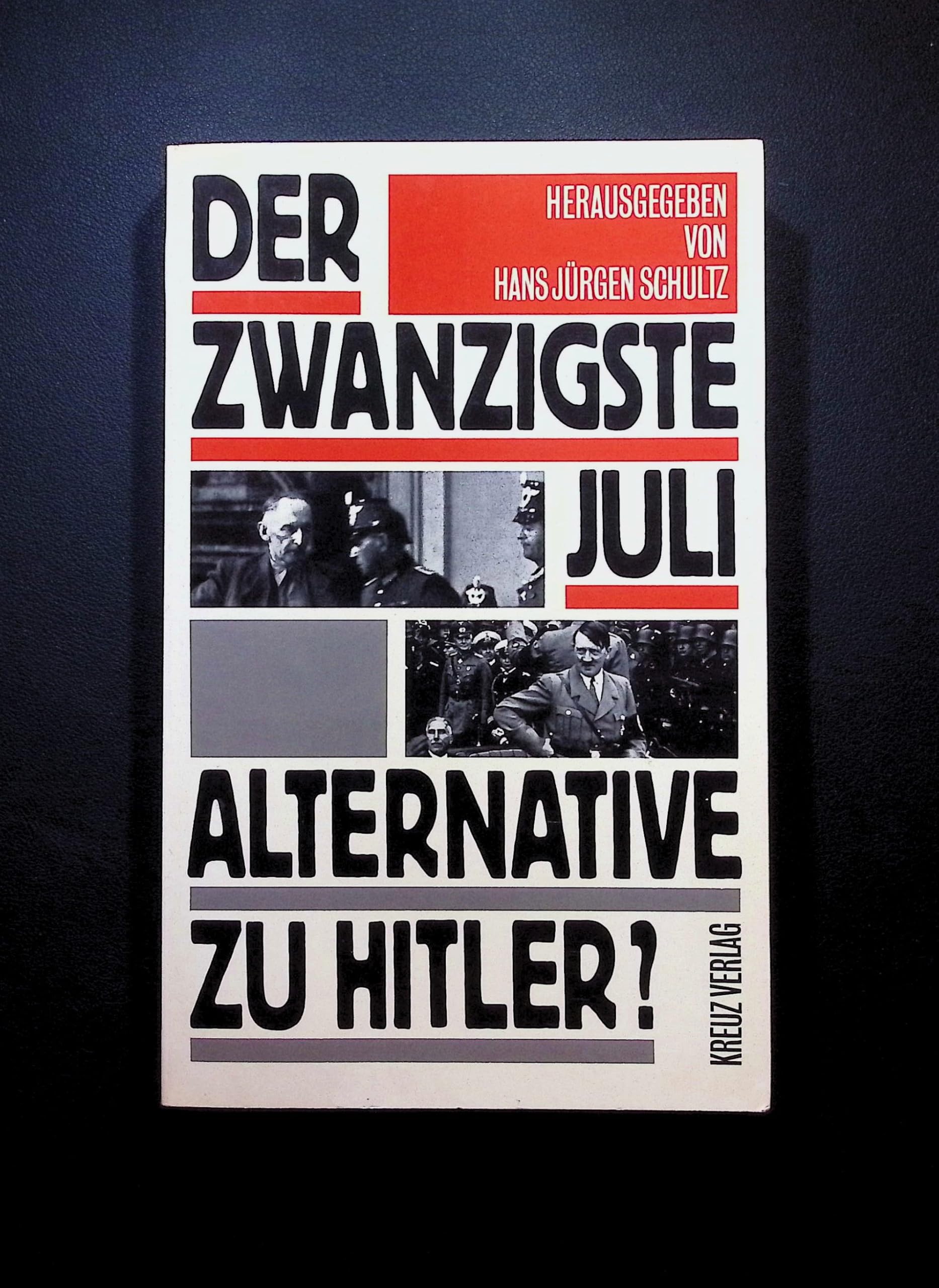 Der zwanzigste Juli. Alternativen zu Hitler? Politics & History