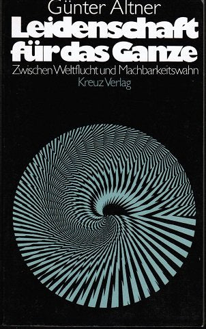 Leidenschaft für das Ganze. Zwischen Weltflucht und Machbarkeitswahn Politics & History