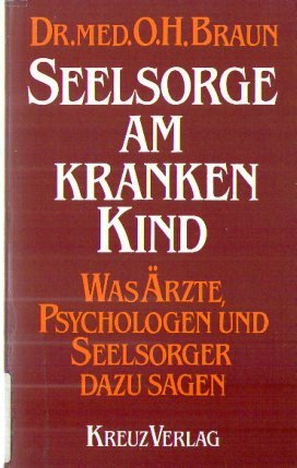 Seelsorge am kranken Kind. Was Ärzte, Psychologen und Seelsorger dazu sagen Religion & Esotericism