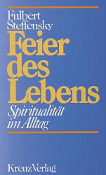 Feier des Lebens. Spiritualität im Alltag Religion & Esotericism