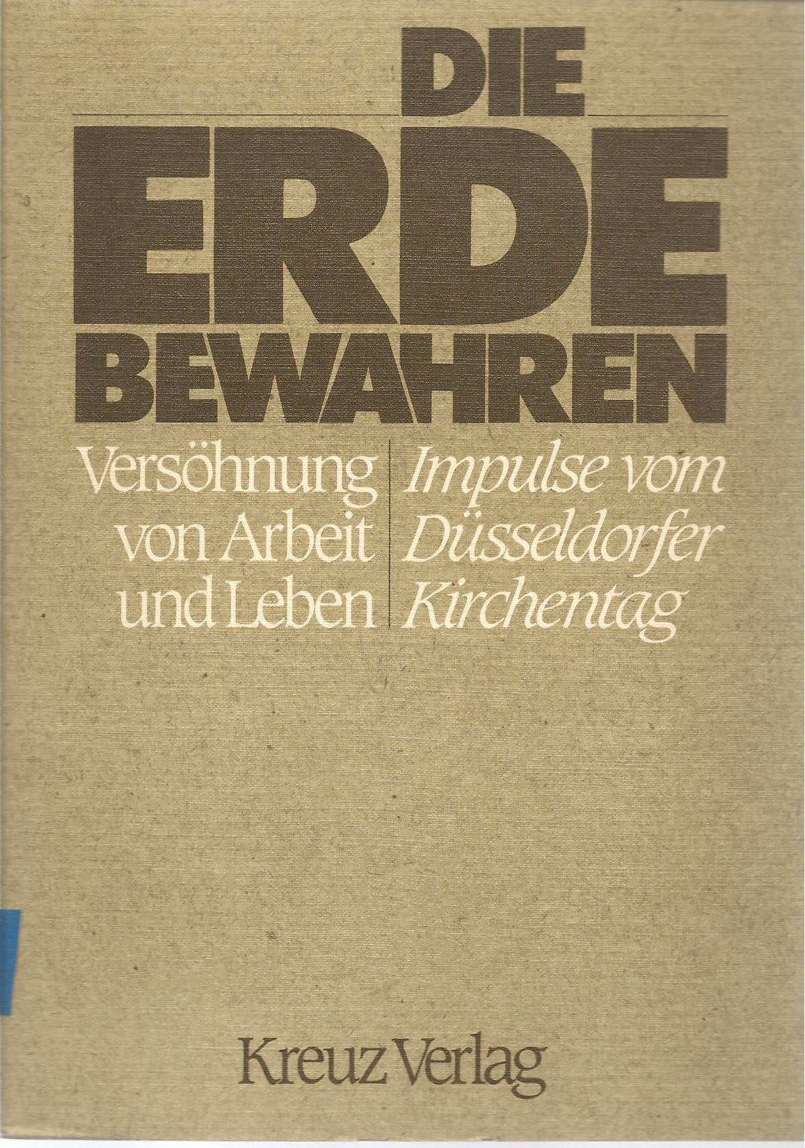Die Erde bewahren. Versöhnung von Arbeit und Leben. Impulse vom Düsseldorfer Kirchentag Religion & Esotericism