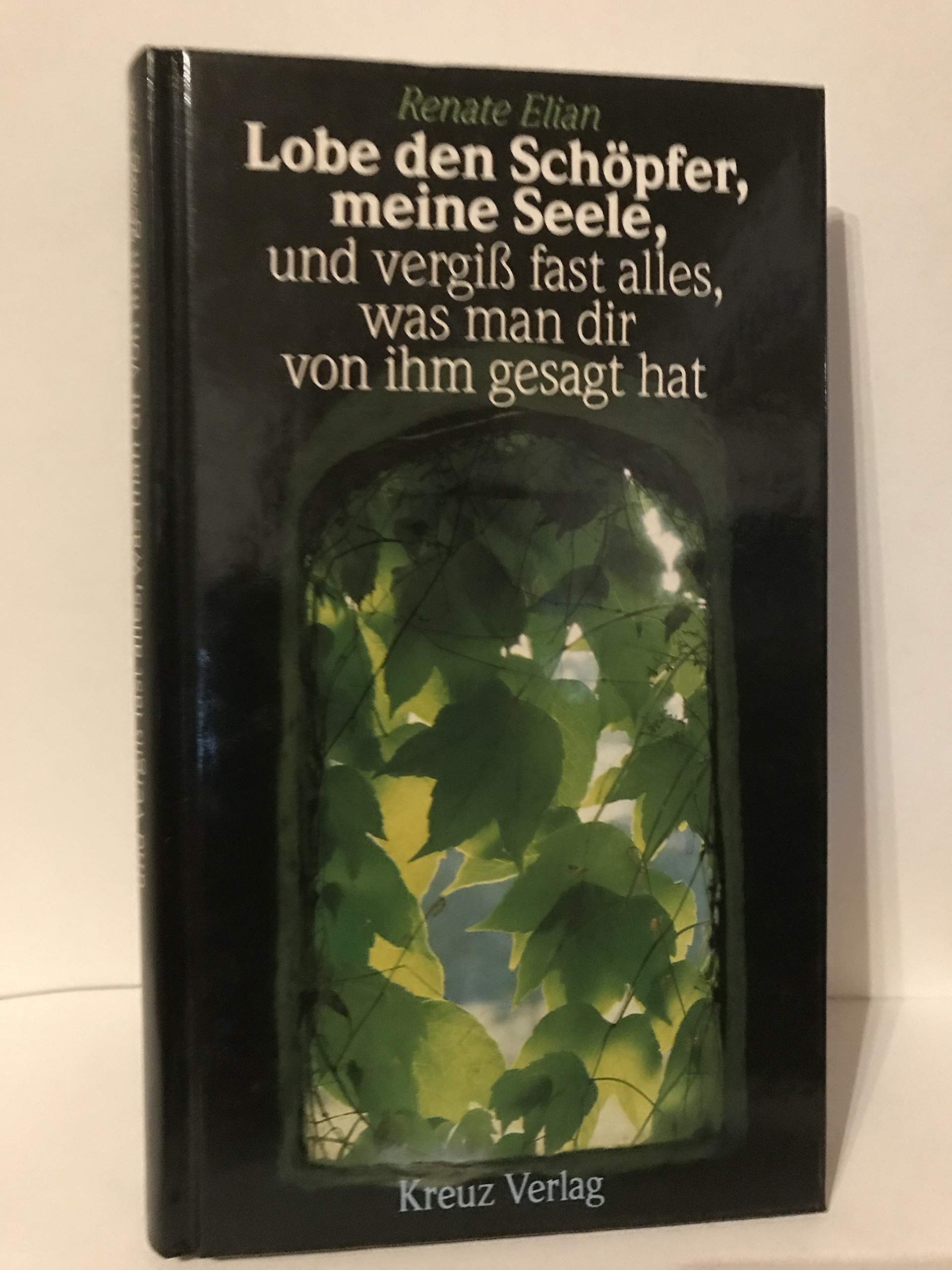 Lobe den Schöpfer, meine Seele, und vergiß fast alles, was man dir von ihm gesagt hat Religion & Esotericism
