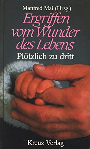 Ergriffen vom Wunder des Lebens! Plötzlich zu dritt Books