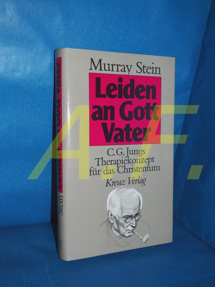 Leiden an Gott Vater. C.G. Jungs Therapiekonzept für das Christentum Psychology