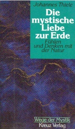 Die mystische Liebe zur Erde. Fühlen und Denken mit der Natur Books