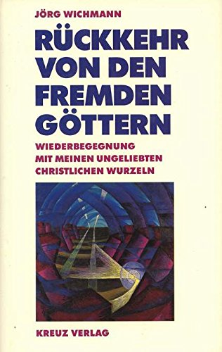 Rückkehr von den fremden Göttern: Wiederbegegnung mit meinen ungeliebten christlichen Wurzeln Memories