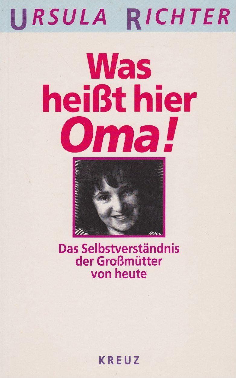 Was heisst hier Oma!: Das Selbstverständnis der Grossmütter von heute Politics & History