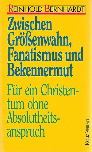 Zwischen Größenwahn, Fanatismus und Bekennermut. Für ein Christentum ohne Absolutheitsanspruch Books