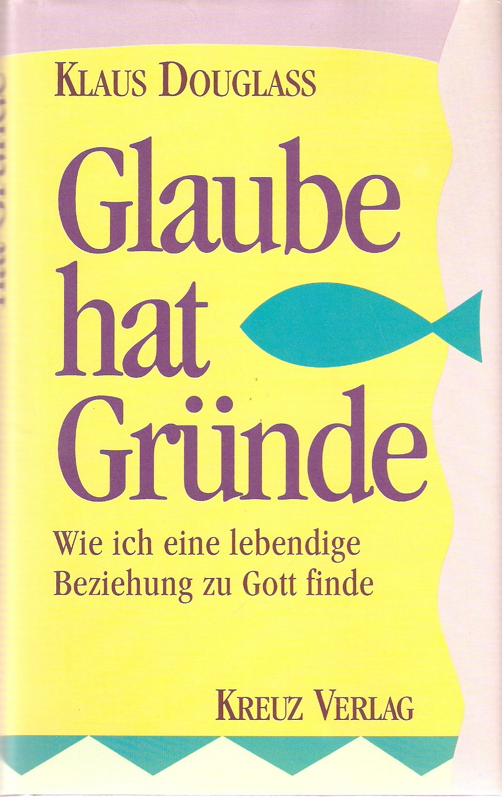 Glaube hat Gründe. Wie ich eine lebendige Beziehung zu Gott finde Religion & Esotericism