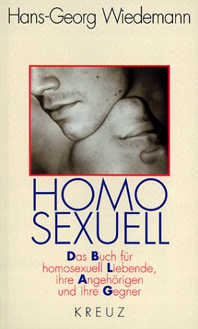 Homosexuell. Das Buch für homosexuell Lebende, ihre Angehörigen und ihre Gegner LGBTQ+